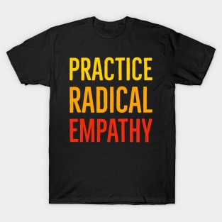 Practice Radical Empathy T-Shirt